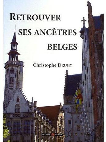 Couverture du livre « Retrouver ses ancêtres belges » de Christophe Drugy aux éditions Archives Et Culture