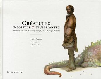 Couverture du livre « Créatures insolites et stupéfiantes » de Armel Gaulme aux éditions Le Baron Perche