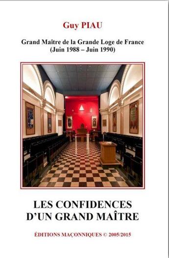 Couverture du livre « Les confidences d'un Grand Maître » de Guy Piau aux éditions Editions Maconniques
