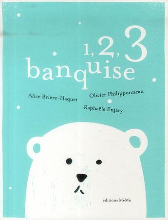 Couverture du livre « 1, 2, 3 banquise » de Alice Briere-Haquet et Olivier Philipponneau aux éditions Memo