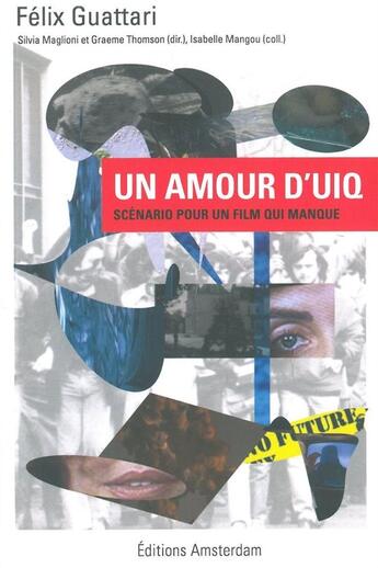 Couverture du livre « Un amour d'uiq ; scénario pour un film qui manque » de Felix Guattari aux éditions Amsterdam