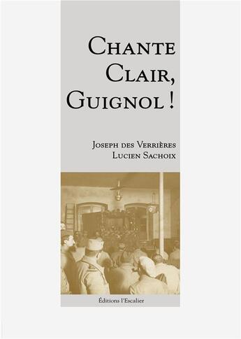 Couverture du livre « Chante Clair Guignol ! » de Joseph Des Verrieres et Lucien Sachoix aux éditions L'escalier