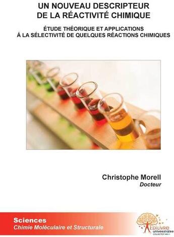 Couverture du livre « Un nouveau descripteur de la réactivité chimique ; étude théorique et applications à la sélectivité de quelques réactions chimiques » de Christophe Morell aux éditions Edilivre