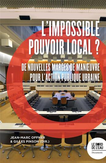 Couverture du livre « L'impossible pouvoir local ? de nouvelles marges de manoeuvre pour l'action publique urbaine » de Gilles Pinson et Jean-Marc Offner aux éditions Bord De L'eau