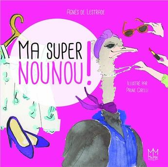 Couverture du livre « Ma super nounou » de Agnes De Lestrade et Prune Cirelli aux éditions Mic Mac Editions