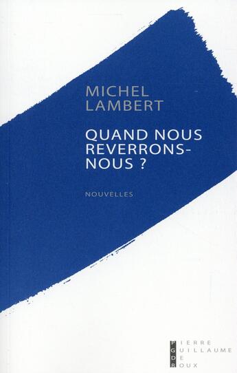 Couverture du livre « Quand nous reverrons nous ? » de Michel Lambert aux éditions Pierre-guillaume De Roux