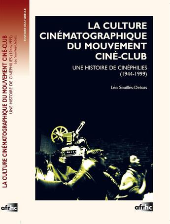 Couverture du livre « La culture cinematographique du mouvement cine-club - une histoire de cinephilies, 1944-1999 » de Souilles-Debats Leo aux éditions Afrhc