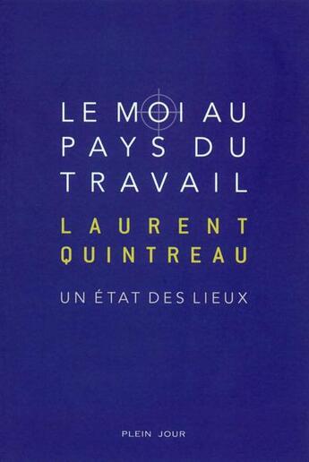 Couverture du livre « Le moi au pays du travail ; un état des lieux » de Laurent Quintreau aux éditions Plein Jour