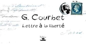 Couverture du livre « Lettre à la liberté » de Gustave Courbet aux éditions Pytheas