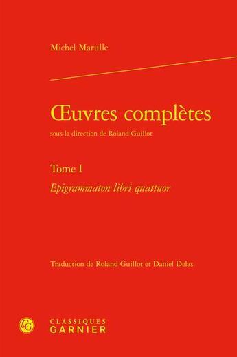 Couverture du livre « Oeuvres complètes Tome 1 : Epigrammaton libri quattuor » de Michel Marulle aux éditions Classiques Garnier