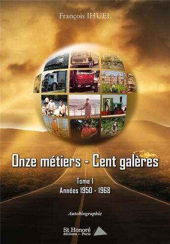 Couverture du livre « Onze metiers cent galeres- tome 1- annees 1950 1968 » de Francois Ihuel aux éditions Saint Honore Editions