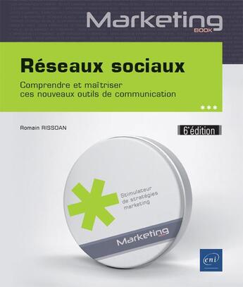 Couverture du livre « Réseaux sociaux ; comprendre et maîtriser ces nouveaux outils de communication (6e édition) » de Romain Rissoan aux éditions Eni