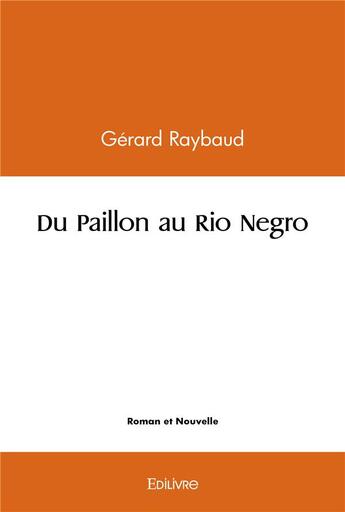 Couverture du livre « Du paillon au rio negro » de Raybaud Gerard aux éditions Edilivre