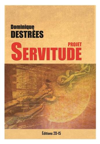 Couverture du livre « PROJET SERVITUDE » de Dominique Destrees aux éditions Stephane Maillot