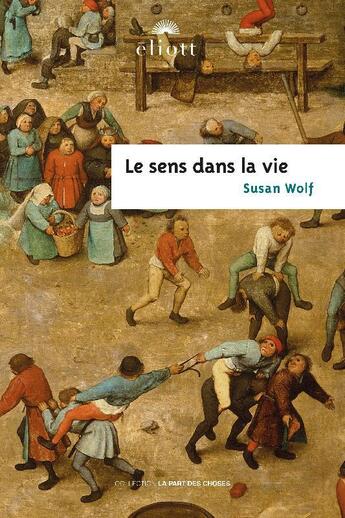 Couverture du livre « Le sens dans la vie » de Susan Wolf aux éditions Eliott Editions