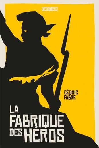 Couverture du livre « La fabrique des héros » de Cedric Fabre aux éditions Faction