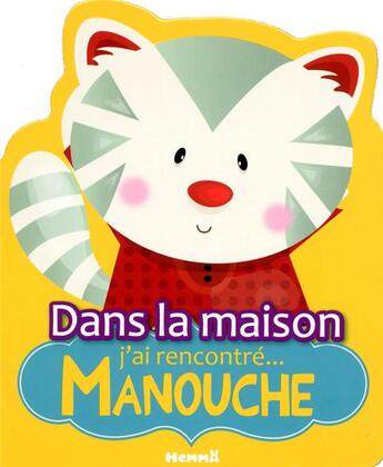 Couverture du livre « Dans la maison j'ai rencontré... Manouche » de Stephanie Sojic et Gaelle Picard aux éditions Hemma