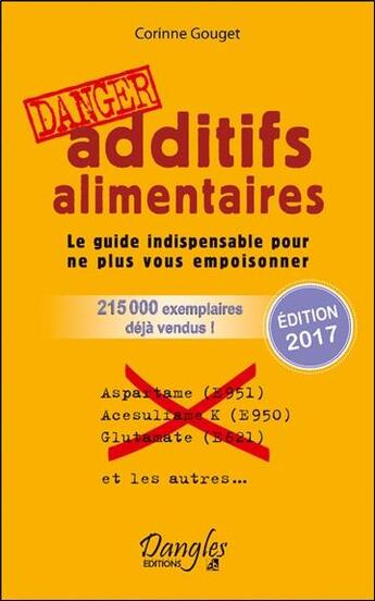 Couverture du livre « Additifs alimentaires danger : le guide indispensable pour ne plus vous empoisonner » de Corinne Gouget aux éditions Dangles