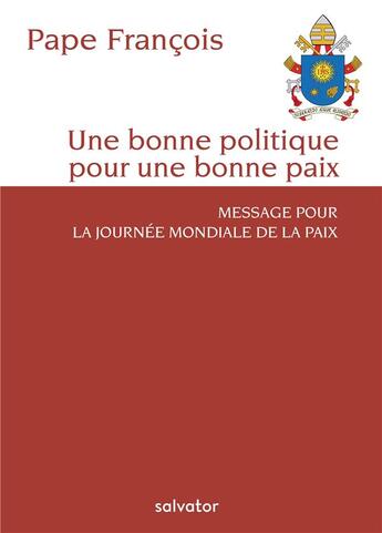 Couverture du livre « La bonne politique est au service de la paix ; message pour la Journée Mondiale pour la Paix (édition 2019) » de Pape Francois aux éditions Salvator