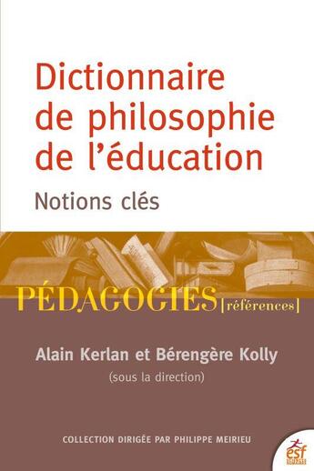 Couverture du livre « Dictionnaire de philosophie de l'éducation : notions clés » de Berengere Kolly et Alain Kerlan et Collectif aux éditions Esf