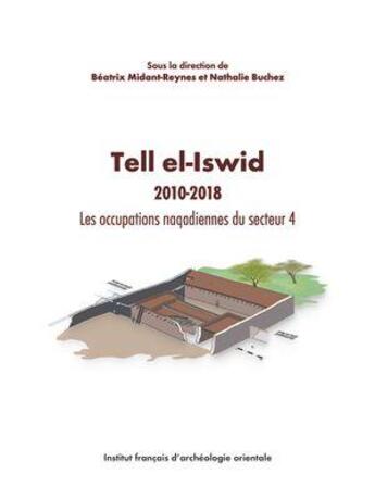 Couverture du livre « Tell el-Iswid II 2010-2018 : Les occupations naqadiennes du secteur 4 » de Nathalie Buchez et Beatrix Midant-Reynes aux éditions Ifao