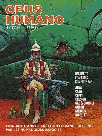 Couverture du livre « Opus Humano : 1975-1985 » de Moebius et Caza et Nicollet et Alias et Jean-Claude Gal et Ceppi et Jean-Pierre Dionnet et Crespin aux éditions Humanoides Associes