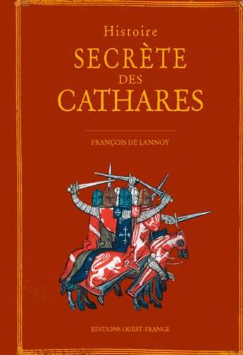 Couverture du livre « Histoire secrète des Cathares » de Francois De Lannoy aux éditions Ouest France