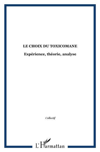 Couverture du livre « Le choix du toxicomane : Expérience, théorie, analyse » de  aux éditions L'harmattan