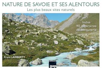 Couverture du livre « Nature de Savoie et ses alentours ; les plus beaux sites naturels » de Lamberty Franz aux éditions Gap