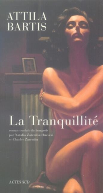 Couverture du livre « La tranquillité » de Attila Bartis aux éditions Actes Sud