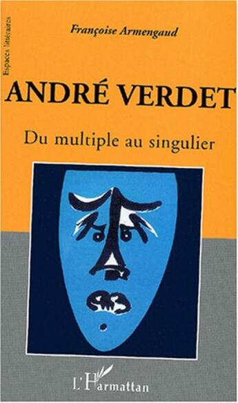 Couverture du livre « Andre verdet - du multiple au singulier » de Francoise Armengaud aux éditions L'harmattan