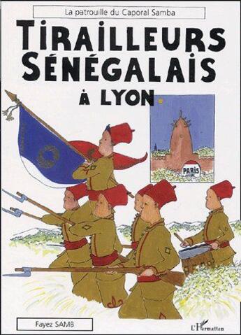 Couverture du livre « Tirailleurs sénégalais à Lyon ; la patrouille du caporal Samba » de Fayez Samb aux éditions L'harmattan