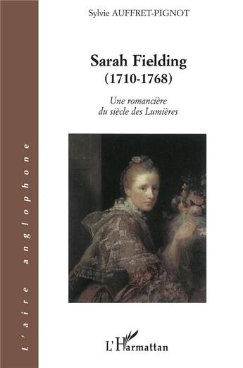 Couverture du livre « Sarah fielding (1710-1768) - une romanciere du siecle des lumieres » de Auffret-Pignot S. aux éditions L'harmattan