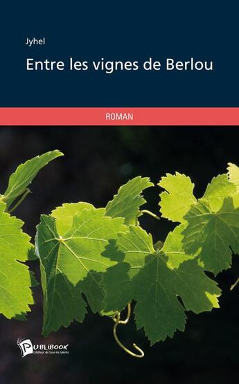 Couverture du livre « Entre les vignes de berlou » de Jyhel aux éditions Publibook