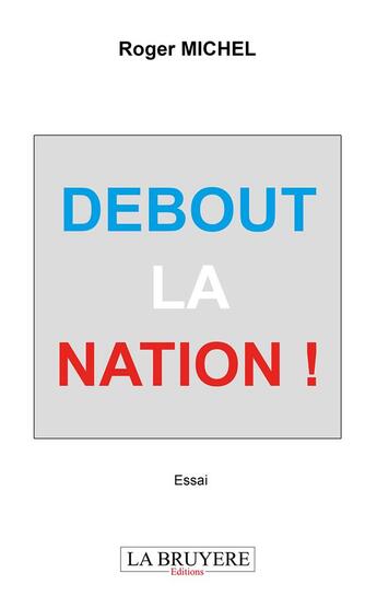 Couverture du livre « Debout la nation ! » de Roger Michel aux éditions La Bruyere