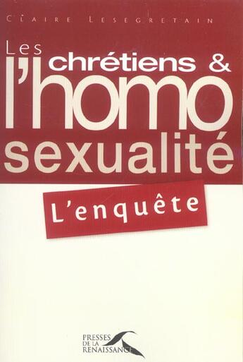 Couverture du livre « Les chretiens et l'homosexualite l'enquete » de Claire Lesegretain aux éditions Presses De La Renaissance