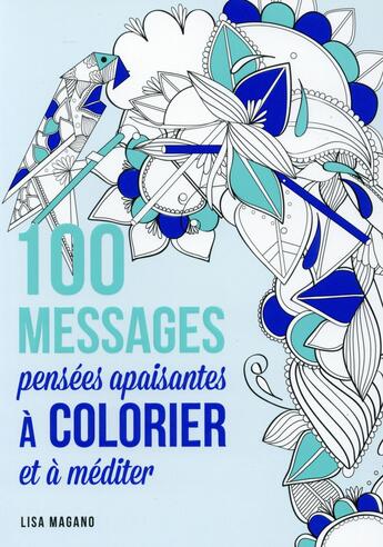 Couverture du livre « 100 nouveaux messages à colorier ; détente et apaisement » de Charlotte Legris et Lisa Magano aux éditions First