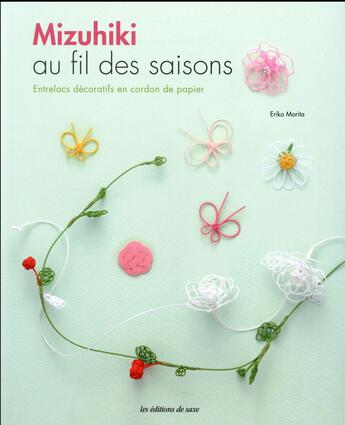 Couverture du livre « Mizuhiki au fil des saisons ; entrelacs décoratifs en cordon de papier » de Eriko Morita aux éditions De Saxe