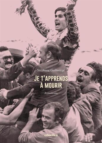 Couverture du livre « Je t apprends a mourir » de Stephane Guibourge aux éditions Atlantica