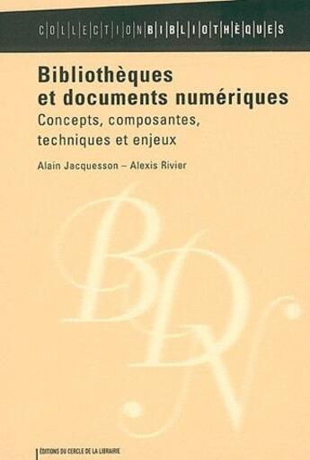 Couverture du livre « Bibliothèques et documents numériques ; concepts, composantes, techniques et enjeux » de Alain Jacquesson et Alexis Rivier aux éditions Electre