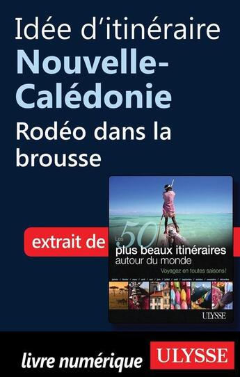 Couverture du livre « Idée d'itinéraire Nouvelle-Calédonie : rodéo dans la brousse » de  aux éditions Ulysse