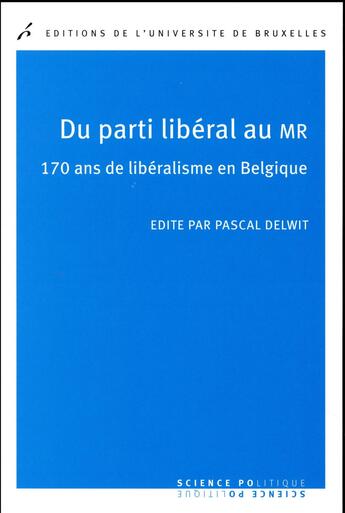 Couverture du livre « Du parti liberal au mr - 170 ans de liberalisme en belgique » de Pascal Delwit aux éditions Universite De Bruxelles