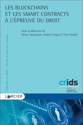 Couverture du livre « Les blockchains et les smart contracts à l'épreuve du droit » de Andra Cotiga et Herve Jacquemin et Yves Poullet et Collectif aux éditions Larcier