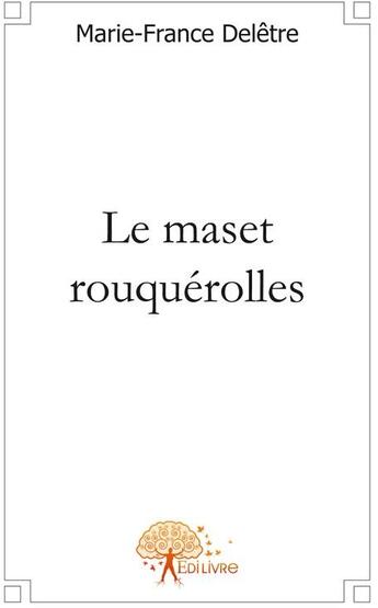 Couverture du livre « Le Maset Rouquerolles » de Marie-France Deletre aux éditions Edilivre