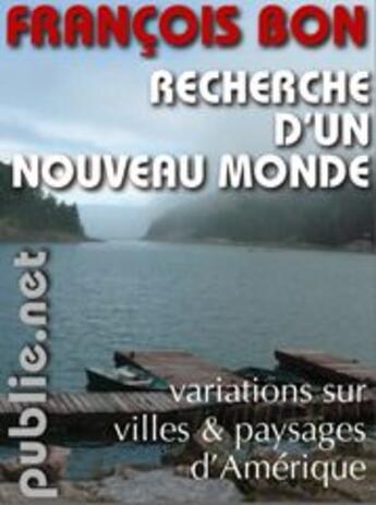 Couverture du livre « Recherche d'un nouveau monde » de Francois Bon aux éditions Publie.net