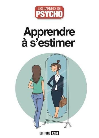 Couverture du livre « LES CARNETS DE PSYCHO ; apprendre à s'estimer » de  aux éditions Editions Esi