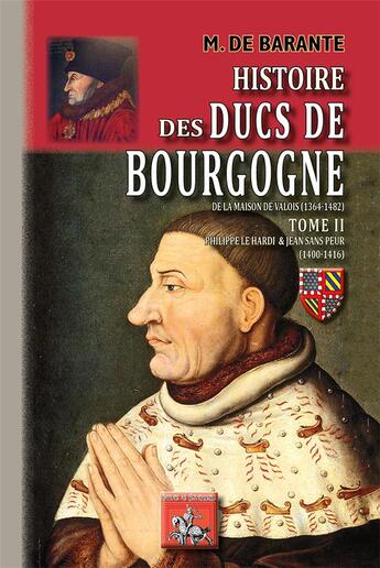 Couverture du livre « Histoire des ducs de Bourgogne de la maison de Valois (1364-1482) Tome 2 ; Philippe-le-Hardi & Jean-Sans-Peur (1400-1416) » de Prosper De Barante aux éditions Editions Des Regionalismes