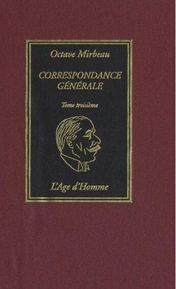 Couverture du livre « Correspondance générale Tome 3 » de Octave Mirbeau aux éditions L'age D'homme