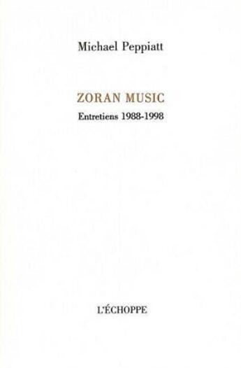 Couverture du livre « Zoran Music, entretiens 1988-1998 » de Michael Peppiatt aux éditions L'echoppe