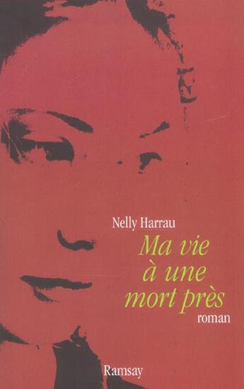 Couverture du livre « Ma vie a une mort pres » de Nelly Harrau aux éditions Ramsay